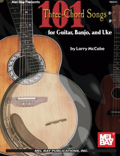 Mel Bay 101 Three-Chord Songs for Guitar, Banjo, and Uke