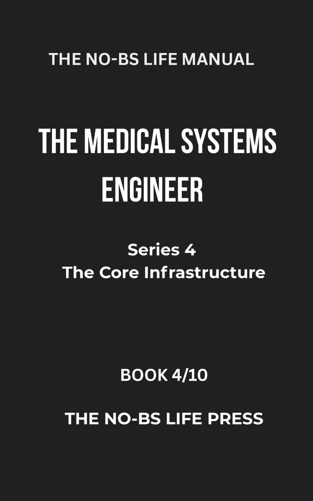 THE NO-BS LIFE MANUAL: THE MEDICAL SYSTEMS ENGINEER (high-tech specifications)