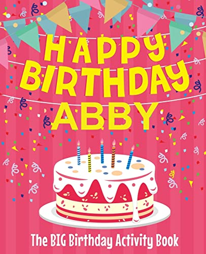 Happy Birthday Abby - The Big Birthday Activity Book: (Personalized Children's Activity Book)