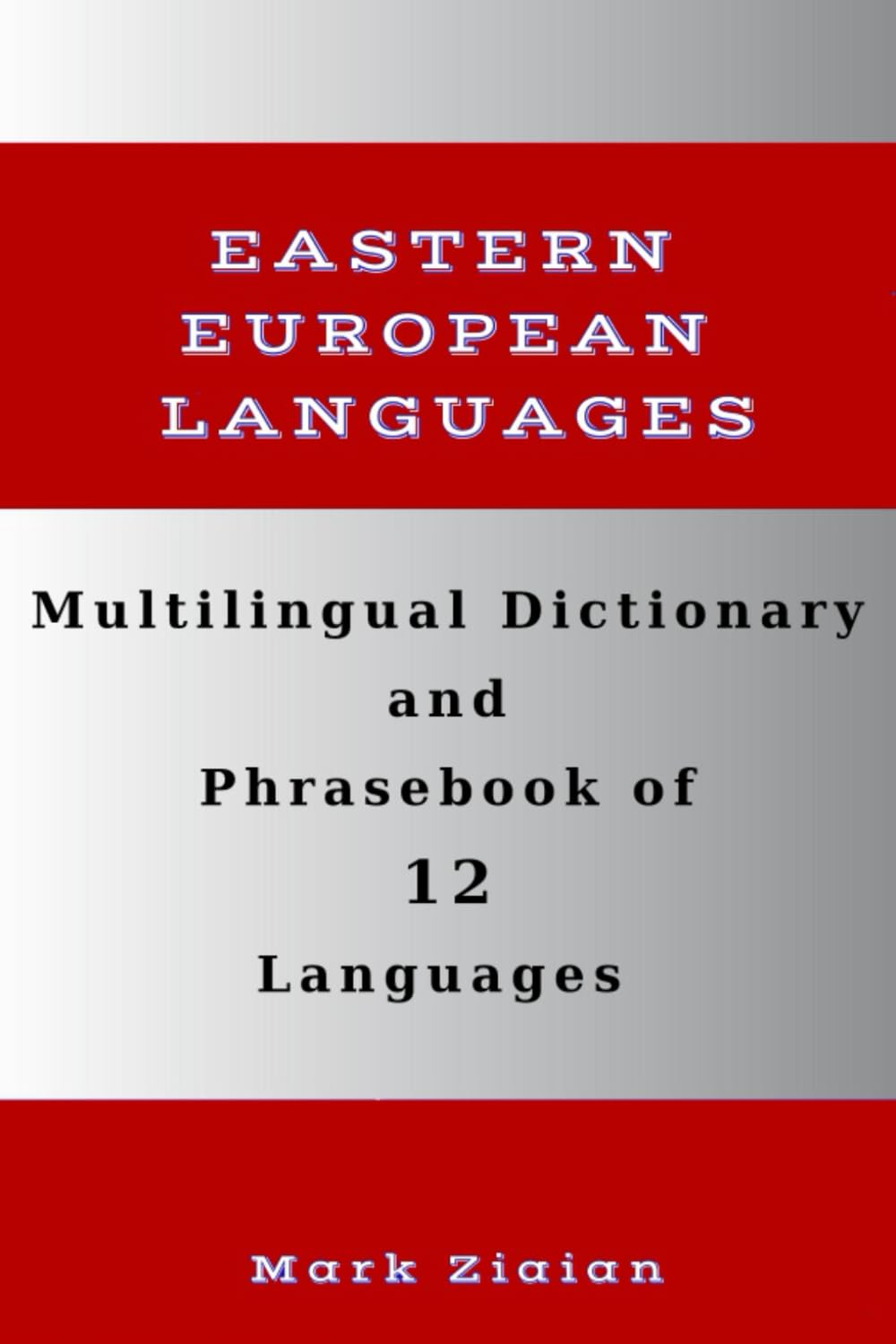 Multilingual Dictionary and Phrasebook of 12 Eastern European Languages: Over 1500 Words and Phrases in English, Romanian, Czech, Polish, Croatian, ... Estonian, Hungarian, Turkish and Albanian