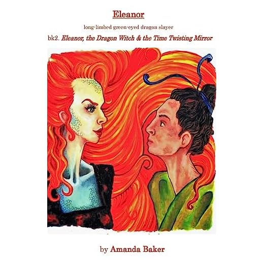 Eleanor, the Dragon Witch & the Time Twisting Mirror: Eleanor - long limbed green eyed dragon slayer: 2