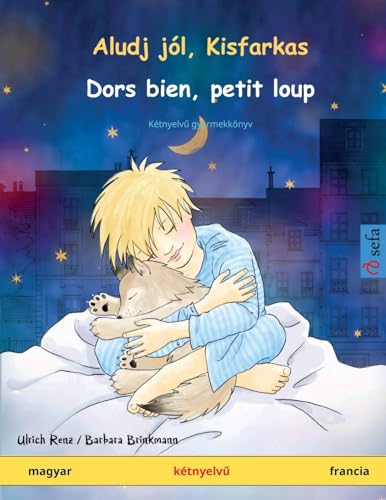 Aludj jól, Kisfarkas - Dors bien, petit loup (magyar - francia): Kétnyelvű gyermekkönyv, online hanggal és videóval (Sefa Picture Books in Two Languages) (Hungarian Edition)
