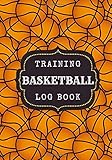 Basketball Training Log book: Practice Book for Coaching & Journal to Keep track of your training...