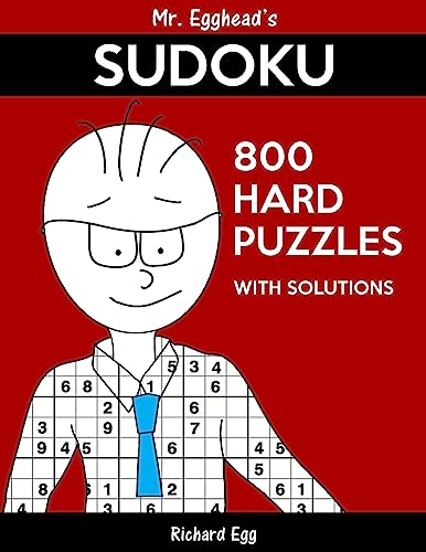 Mr. Egghead's Sudoku 800 Hard Puzzles With Solutions: Only One Level Of Difficulty Means No Wasted Puzzles