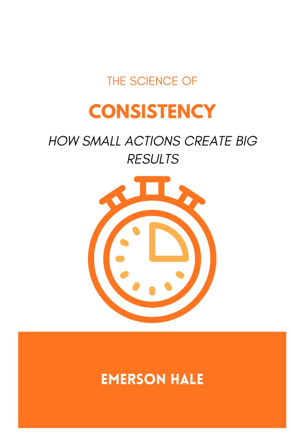 The Science of Consistency: How Small Actions Create Big Results