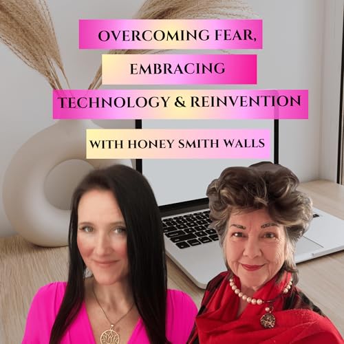 Overcoming Fear, Embracing Technology & Reinvention with Honey Smith Walls