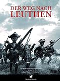  Der Weg nach Leuthen: Der Beginn des Siebenjährigen Krieges 1756 bis 1757. Eine Chronik in Zinnfiguren.