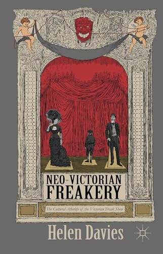 Neo-Victorian Freakery: The Cultural Afterlife of the Victorian Freak Show
