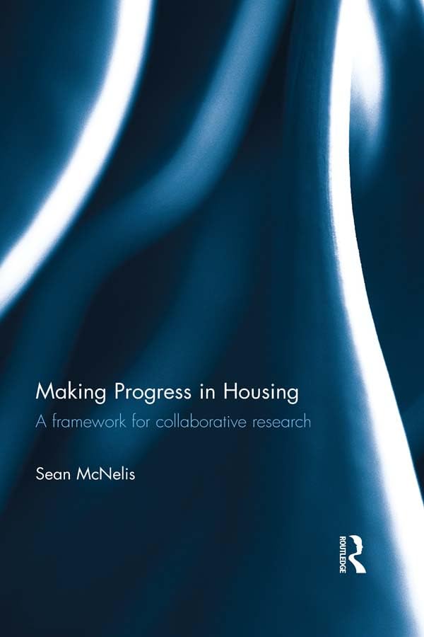 Making Progress in Housing: A Framework for Collaborative Research (Routledge Housing Research Series)      1st Edition, Kindle Edition