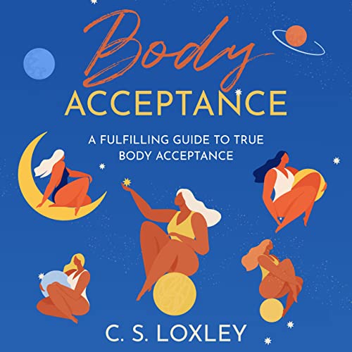 Body Acceptance; A Fulfilling Guide to True Body Confidence (English Edition)