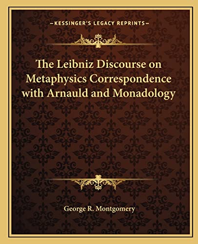 The Leibniz Discourse on Metaphysics Correspondence with Arnauld and Monadology