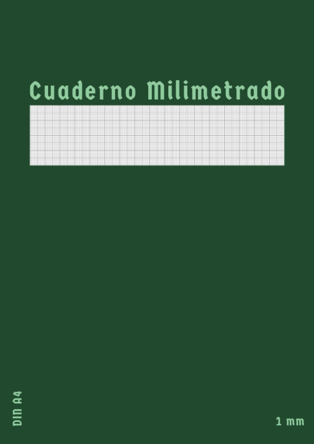 Cuaderno Milimetrado Din A4: Libreta Papel Milimetrado 1mm para Dibujo Tecnico Trabajos de la Universidad y el insti | 100 páginas (50 hojas) | Verde (Spanish Edition)