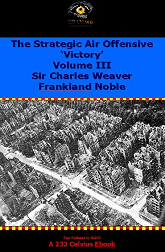The Strategic Air Offensive. Volume III Victory (HMSO Offiicial History of WW2 - Military Book 3) The Strategic Air Offensive. Volume III Victory (HMSO Offiicial History of WW2 - Military Book 3)