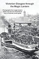 Victorian Glasgow Through the Magic Lantern 150588764X Book Cover
