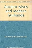 Ancient wives and modern husbands B0006AMGLA Book Cover