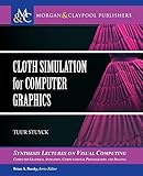 Cloth Simulation for Computer Graphics (Synthesis Lectures on Visual Computing: Computer Graphics, Animation, Computational Photography and Imaging)