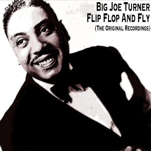Flip Flop and Fly (The Original Recordings) von Big Joe Turner bei