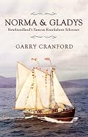 Norma & Gladys: The Famous Newfoundland Knockabout Schooner 1771173491 Book Cover