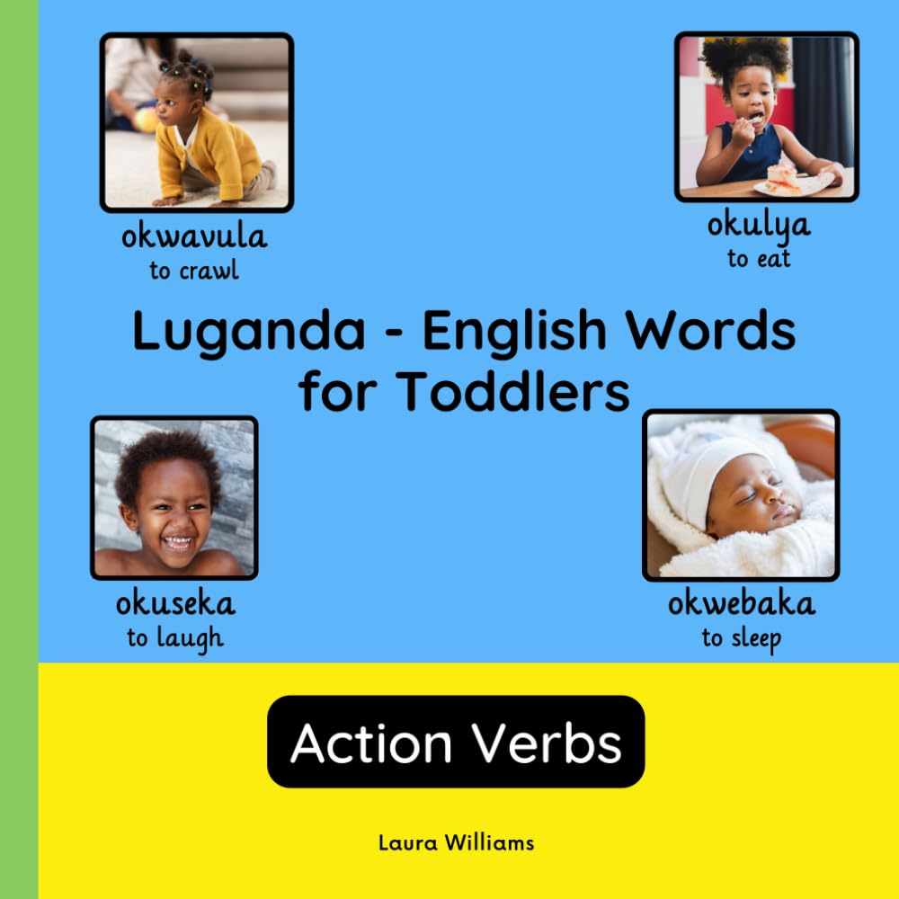 Luganda - English Words for Toddlers - Action Verbs: Teach and Learn Luganda For Kids and Beginners | Bilingual Picture Book with English Translations (Bilingual Books for Children (English-Luganda))