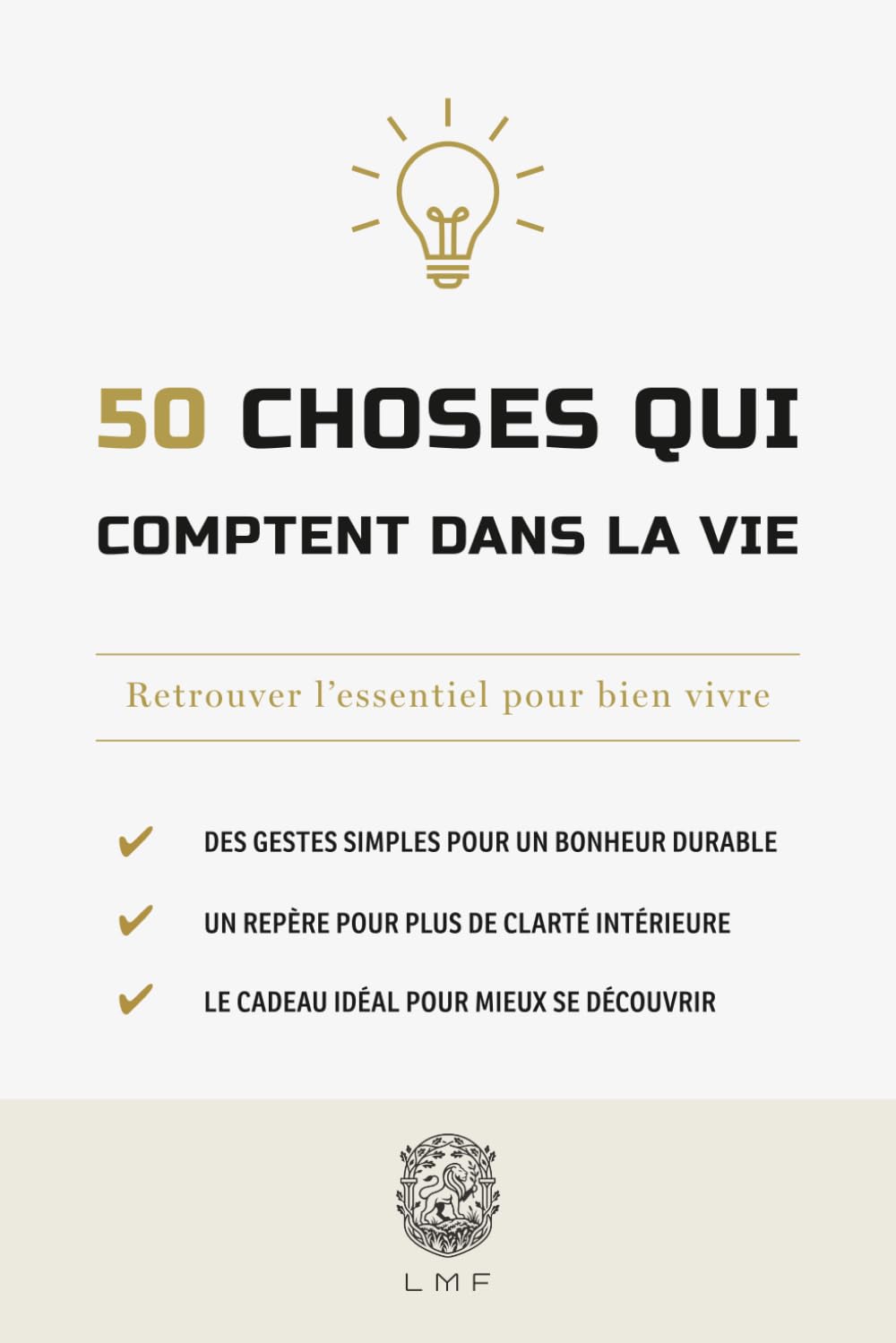 50 choses qui comptent dans la vie: Retrouver l’essentiel pour bien vivre