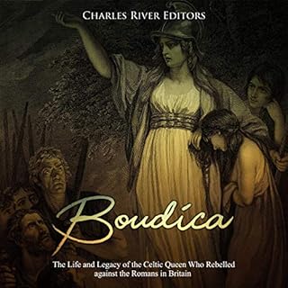 Boudica: The Life and Legacy of the Celtic Queen Who Rebelled Against the Romans in Britain cover art