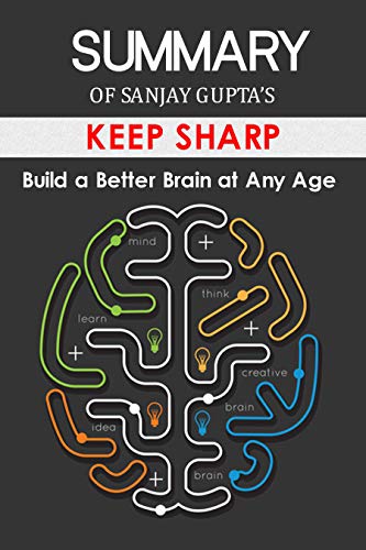 Summary Of Sanjay Gupta S Keep Sharp Build A Better Brain At Any Age Summaries For Busy People On How To Make Your Brain Work Better And Faster Kindle Edition By Helmer