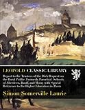 Report to the Trustees of the Dick Bequest on the Rural Public (Formerly Parochial) Schools of Aberdeen, Banff, and Moray with Special Reference to the Higher Education in Them