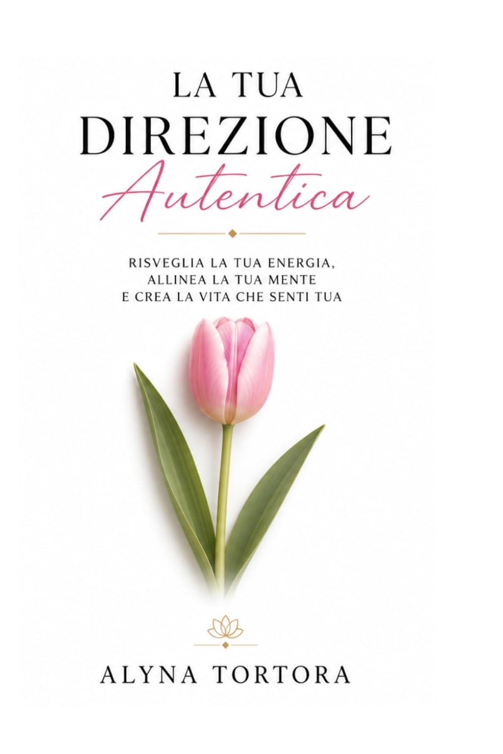 LA TUA DIREZIONE AUTENTICA: Risveglia la tua energia, allinea la tua mente e crea la vita che senti tua