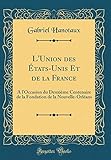  L\'Union des États-Unis Et de la France: À l\'Occasion du Deuxième Centenaire de la Fondation de la Nouvelle-Orléans (Classic Reprint)