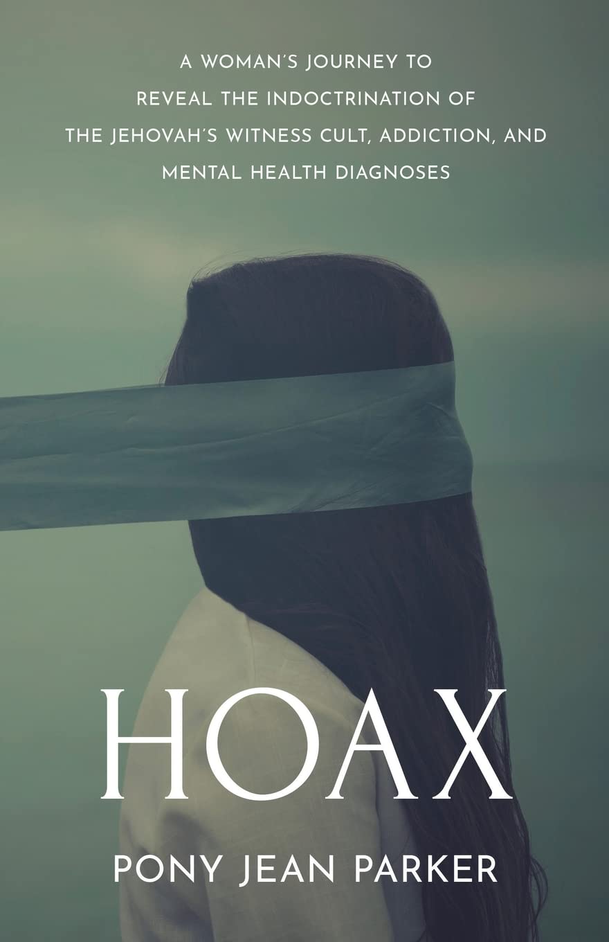 Hoax: A Woman’s Journey to Reveal the Indoctrination of the Jehovah’s Witness Cult, Addiction, and Mental Health Diagnoses