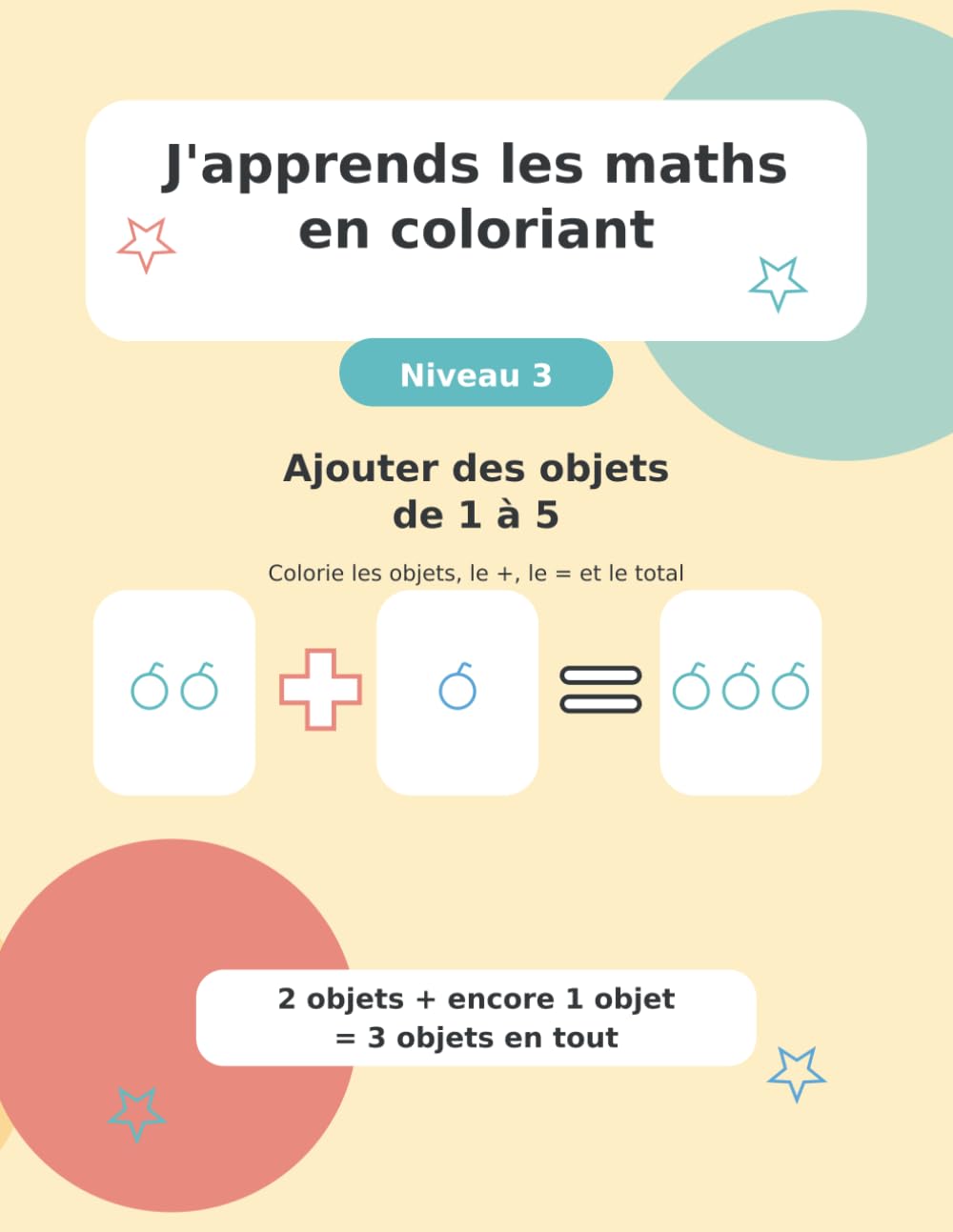 J'apprends les maths en coloriant: Niveau 3 - Ajouter des objets de 1 à 5
