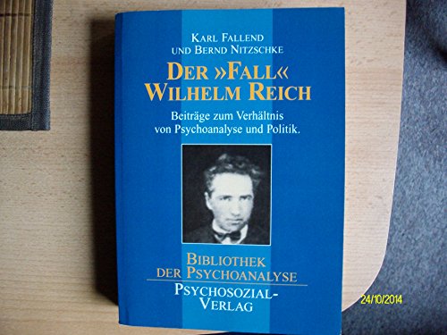 Der 'Fall' Wilhelm Reich: Beiträge zum Verhältnis von Psychoanalyse und Politik (Bibliothek der Psychoanalyse)