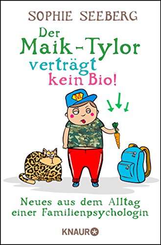 Der Maik-Tylor verträgt kein Bio: Neues aus dem Alltag einer Familienpsychologin Der Maik-Tylor verträgt kein Bio: Neues aus dem Alltag einer Familienpsychologin