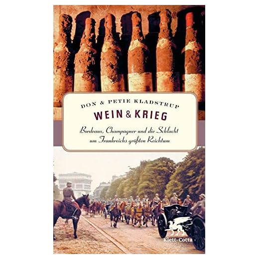 Wein & Krieg: Bordeaux, Champagner und die Schlacht um Frankreichs größten Reichtum