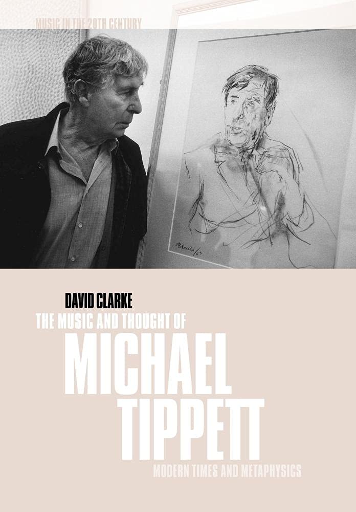 Music & Thought of Michael Tippett: Modern Times and Metaphysics: 15 (Music in the Twentieth Century, Series Number 15)