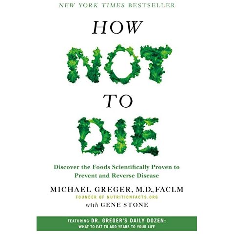How Not to Die: Discover the Foods Scientifically Proven to Prevent and Reverse Disease Cover