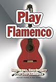 Play Flamenco: Easy-to-Use, Easy-to-Carry; Over 100 Examples (English Edition)