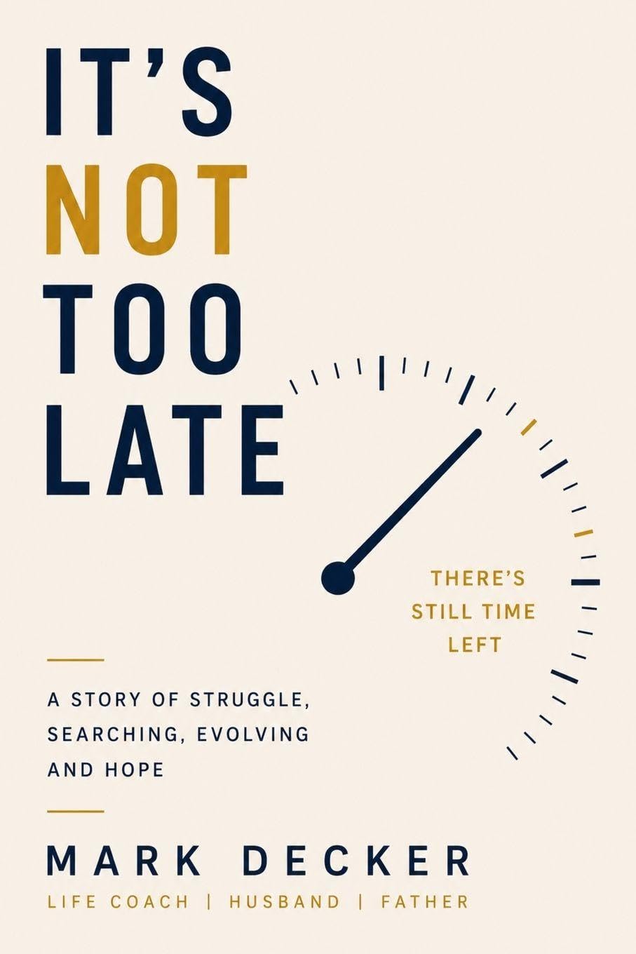 It's Not Too Late: A Story of Struggle, Searching, Evolving and Hope