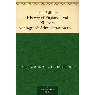 The Political History of England - Vol XI From Addington's Administration to the close of William IV.'s Reign