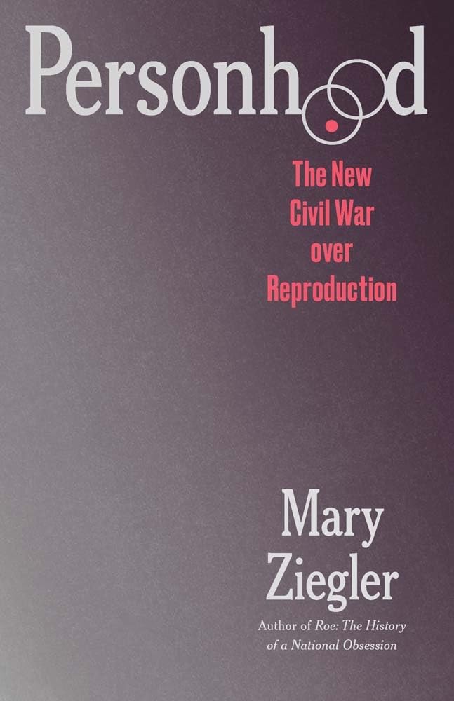 Personhood: The New Civil War over Reproduction - Mary  Ziegler