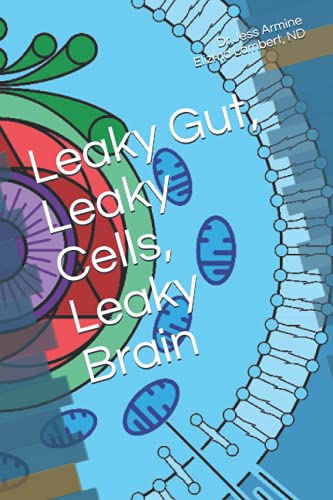 Leaky Gut, Leaky Cells, Leaky Brain: Where to go when all hope is lost! Leaky Gut, Leaky Cells, Leaky Brain: Where to go when all hope is lost!