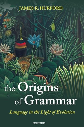 ORIGINS OF GRAMMAR SEL C: Language in the Light of Evolution II (Oxford Studies in the Evolution of Language)
