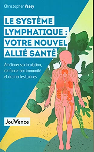 Le système lymphatique : votre nouvel allié santé: Améliorer sa c...