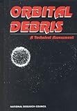 Orbital Debris: A Technical Assessment