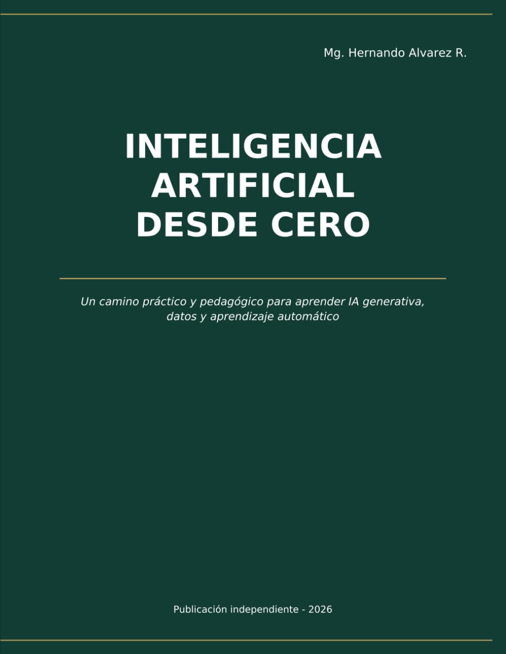 INTELIGENCIA ARTIFICIAL DESDE CERO: Un camino práctico y pedagógico para aprender IA generativa, datos y aprendizaje automático