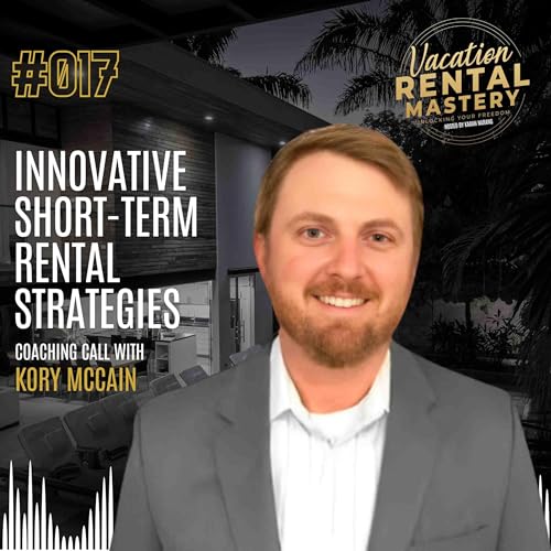 Innovative Short-Term Rental Strategies with Kory McCain | Vacation Rental Mastery Ep.17