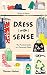 Dress [with] Sense: The Practical Guide to a Conscious Closet