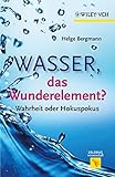  Wasser, das Wunderelement?: Wahrheit oder Hokuspokus (Erlebnis Wissenschaft)