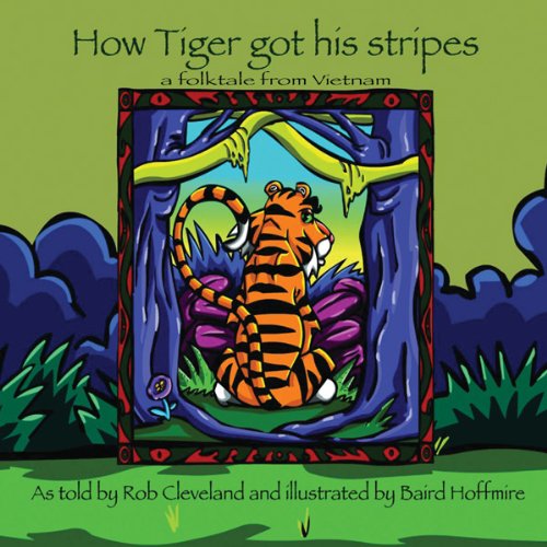 How Tiger Got His Stripes: A Folktale from Vietnam