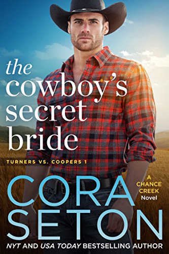 The Cowboy's Secret Bride (Turners vs Coopers Chance Creek Book 1) by [Cora Seton]